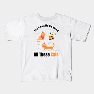 Yes I Really Do Need All These Cats Funny Gift for Cat Lovers Kids T-Shirt